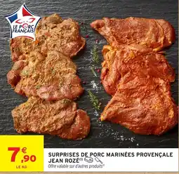 Intermarché Hyper JEAN ROZÉ SURPRISES DE PORC MARINÉES PROVENÇALE offre