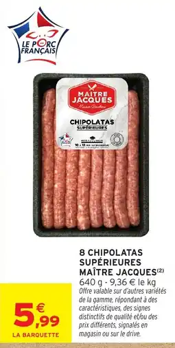 Intermarché Hyper MAÎTRE JACQUES CHIPOLATAS SUPÉRIEURES offre