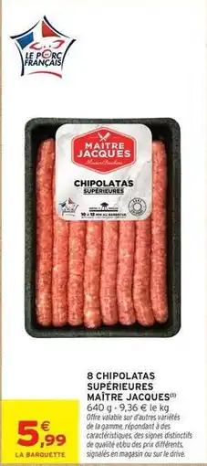 Intermarché Maitre jacques - 8 chipolatas supérieures offre