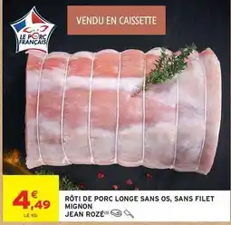 Intermarché Jean rosé - rôti de porc longe sans os,sans filet mignon offre