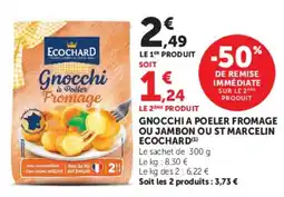 Super U ECOCHARD Gnocchi a poeler fromage ou jambon ou st marcelin offre