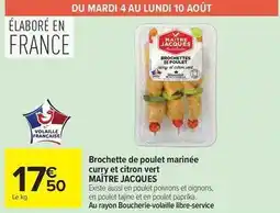 Carrefour Drive Maitre jacques - brochette de poulet marinee curry et citron vert offre