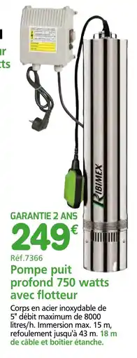 Provence Outillage RIBIMEX Pompe puit profond 750 watts avec flotteur offre