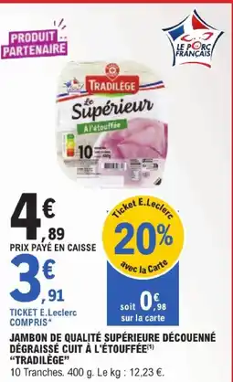 E.Leclerc Tradilège jambon de qualité supérieure découenné dégraissé cuit à l'étouffée offre
