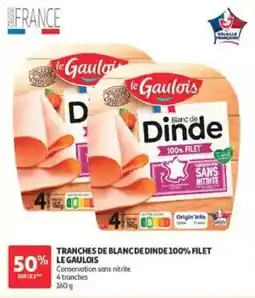 Auchan LE GAULOIS TRANCHES DE BLANC DE DINDE 100% FILET offre