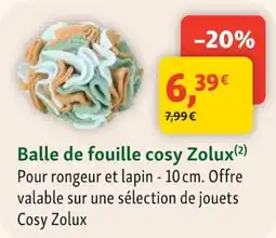 Maxi Zoo Zolux Balle de fouille cosy offre