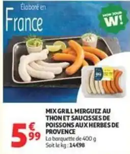 Auchan Supermarché MON JOUR W! MIX GRILL MERGUEZ AU THON ET SAUCISSES DE POISSONS AUX HERBES DE PROVENCE offre