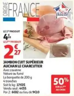 Auchan Supermarché AUCHAN LE CHARCUTIER JAMBON CUIT SUPÉRIEUR offre
