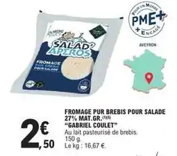 E.Leclerc Gabriel coulet - fromage pur brebis pour salade 27% mat.gr offre