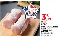 Super U Porc filet ou echine sans os a rotir offre