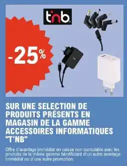 E.Leclerc "T'NB" Sur une selection de produits présents en magasin de la gamme accessoires informatiques offre