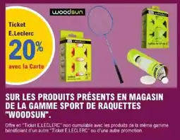 E.Leclerc WOODSUN Sur les produits présents en magasin de la gamme sport de raquettes offre