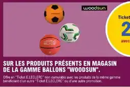 E.Leclerc WOODSUN Sur les produits présents en magasin de la gamme ballons offre