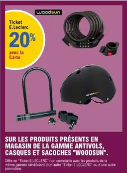 E.Leclerc WOODSUN Sur les produits présents en magasin de la gamme antivols, casques et sacoches offre