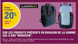 E.Leclerc WOODSUN Sur les produits présents en magasin de la gamme sac à dos offre