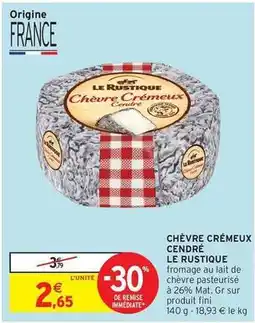 Intermarché Le rustique - chèvre crémeux offre