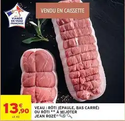 Intermarché Jean rosé - veau : roti (épaule, bas carré) ou rôti à mijoter offre