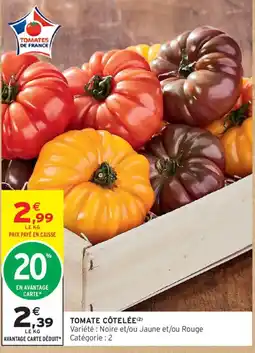 Intermarché TOMATES DE FRANCE TOMATE CÔTELÉE offre