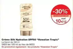 Monop' Hawaiian tropic - crème silk hydration spf50 haweiian tropic offre