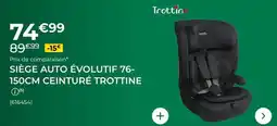 Feu Vert Trottine - siège auto évolutif 76-150 cm ceinturé offre