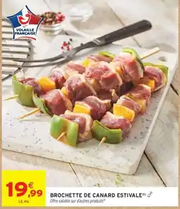 Intermarché Volaille Française Brochette de canard estivale offre