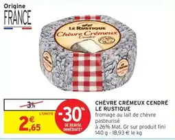 Intermarché LE RUSTIQUE Chèvre Crèmeux Cendré offre