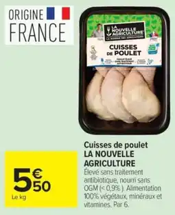 Carrefour LA NOUVELLE AGRICULTURE Cuisse de poulet offre