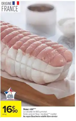 Carrefour Viande de Veau Française Veau: rôti*** offre