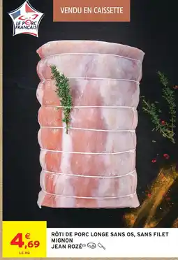 Intermarché Jean rozé rôti de porc longe sans os, sans filet mignon offre