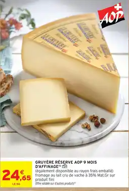 Intermarché Gruyère réserve aop 9 mois d'affinage offre