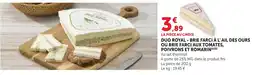 Maximarché Duo royal brie farci a l'aildes ours ou brie farci aux tomates poivrons et romarin offre