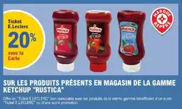 E.Leclerc Rustica sur les produits presents en magasin de la gamme ketchup offre