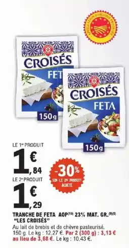 E.Leclerc Express LES CROISÉS TRANCHE DE FETA offre