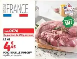 Auchan Supermarché LE PORC FRANÇAIS ROUELLE JAMBON offre