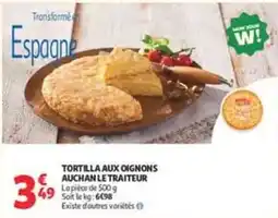 Auchan Supermarché AUCHAN LE TRAITEUR TORTILLA AUX OIGNONS offre
