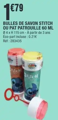 La Foir'Fouille Bulles de savon stitch ou pat patrouille offre