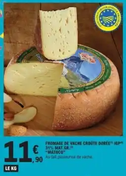 E.Leclerc MATOCQ FROMAGE DE VACHE CROÛTE DORÉE offre