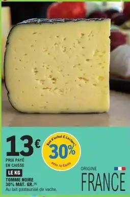 E.Leclerc E.leclerc - tomme noire 30% mat. gr offre