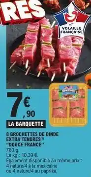 E.Leclerc Express Douce france - 8 brochettes de dinde extra tenores offre