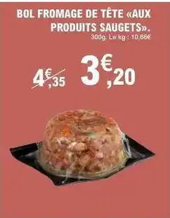 E.Leclerc Aux produits saugets - bol fromage de tête offre