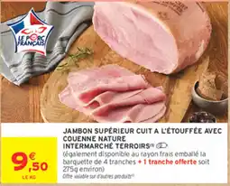 Intermarché Contact INTERMARCHÉ TERROIRS JAMBON SUPÉRIEUR CUIT A L'ÉTOUFFÉE AVEC COUENNE NATURE offre