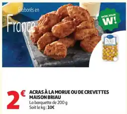 Auchan MAISON BRIAU ACRAS À LA MORUE OU DE CREVETTES offre