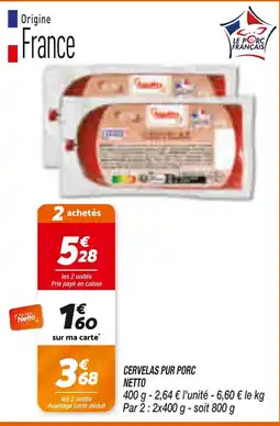 Netto NETTO CERVELAS PUR PORC offre
