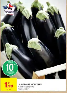 Intermarché Hyper AUBERGINES DE FRANCE AUBERGINE VIOLETTE offre