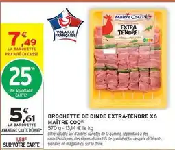 Intermarché Hyper Maître coq - brochette de dinde extra-tendre x6 offre