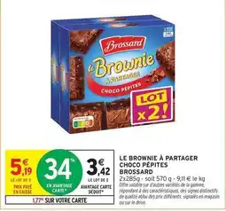 Intermarché Hyper Brossard - le brownie à partager choco pépites offre