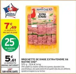 Intermarché Maître coq - brochette de dinde extra-tendre x6 offre