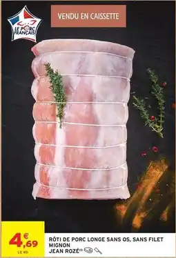 Intermarché Jean rosé - roti de porc longe sans os,sans filet mignon offre