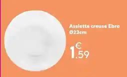 Maxi Bazar Ebro Assiette creuse offre