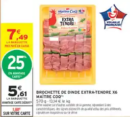 Intermarché Contact MAÎTRE COQ BROCHETTE DE DINDE EXTRA-TENDRE offre